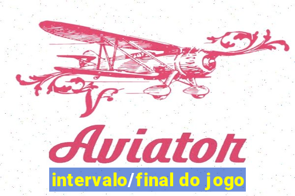 intervalo/final do jogo