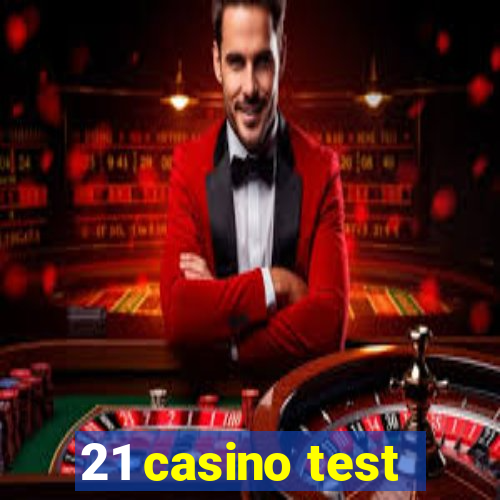 21 casino test