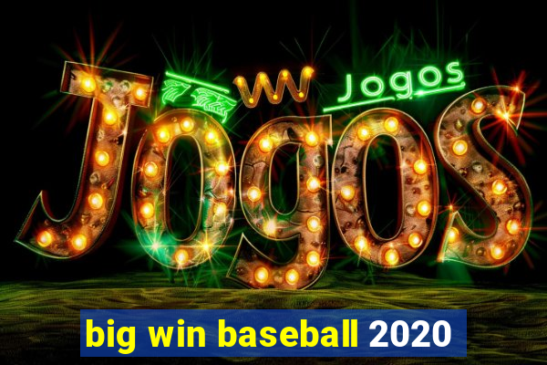 big win baseball 2020