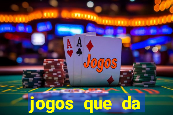 jogos que da dinheiro na hora