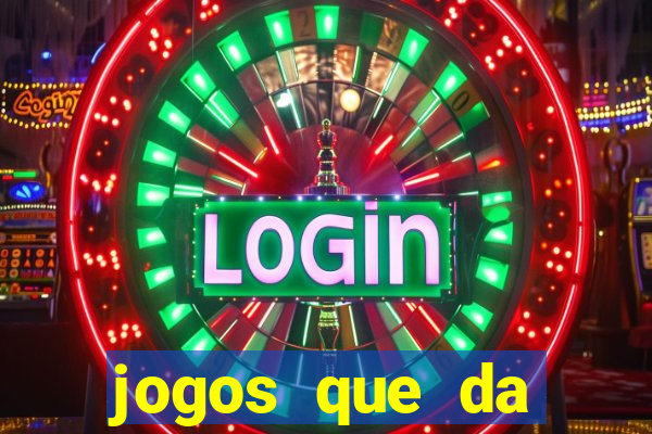 jogos que da dinheiro na hora