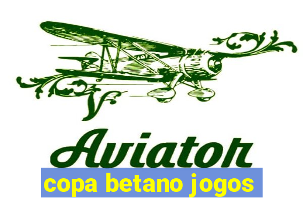 copa betano jogos