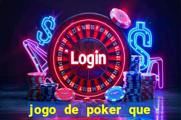 jogo de poker que ganha dinheiro