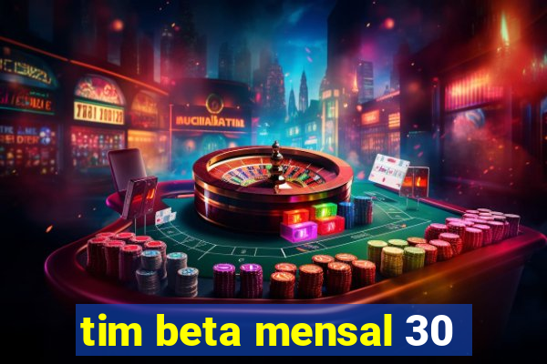 tim beta mensal 30