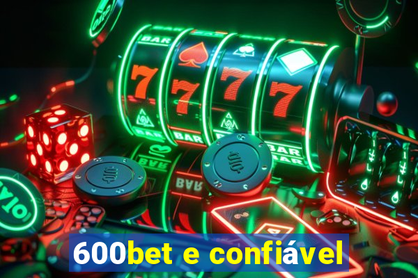 600bet e confiável