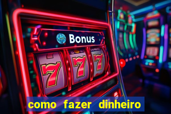 como fazer dinheiro com jogos