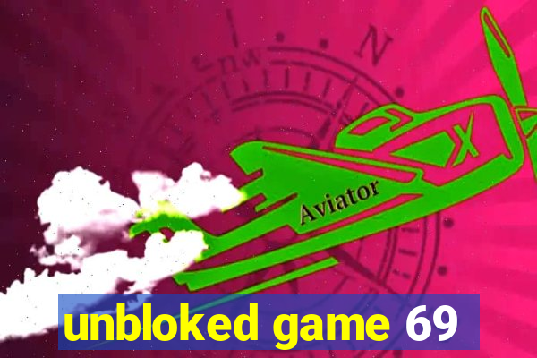 unbloked game 69