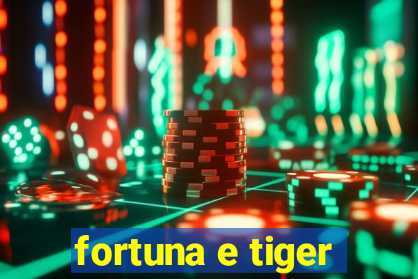 fortuna e tiger