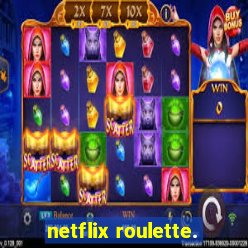 netflix roulette.