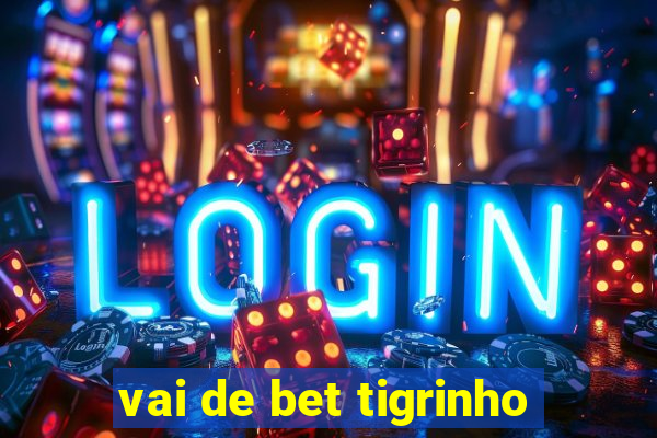 vai de bet tigrinho