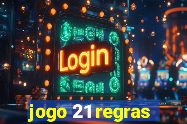 jogo 21 regras