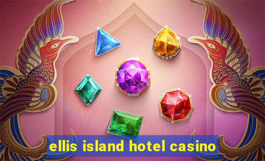 ellis island hotel casino