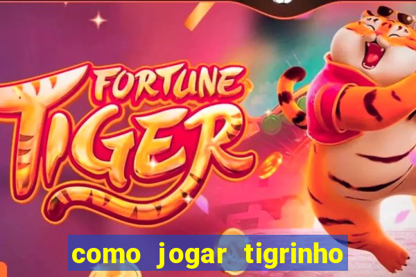 como jogar tigrinho e ganhar