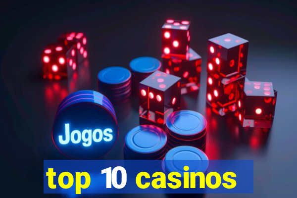 top 10 casinos