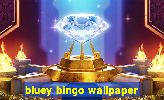 bluey bingo wallpaper