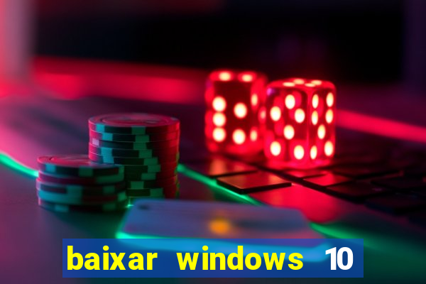 baixar windows 10 via torrent