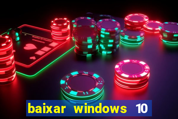 baixar windows 10 via torrent