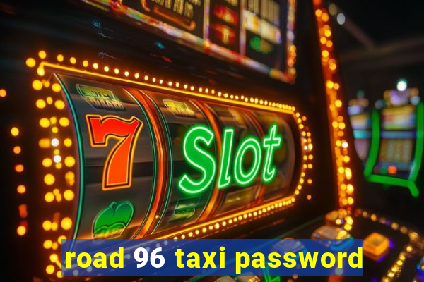 road 96 taxi password