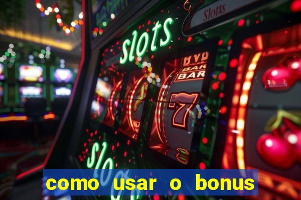 como usar o bonus do vai de bet