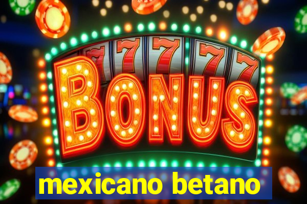 mexicano betano