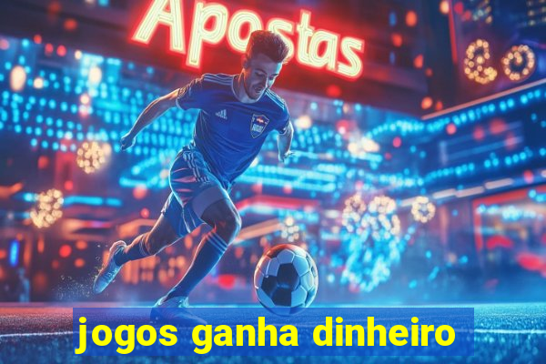 jogos ganha dinheiro