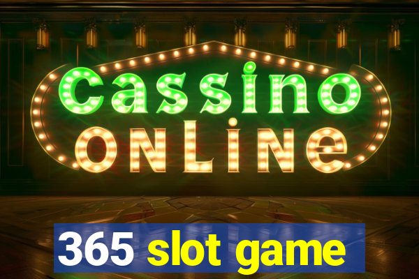 365 slot game