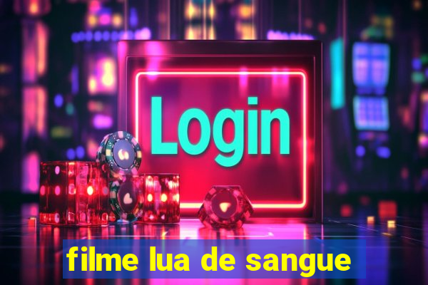 filme lua de sangue