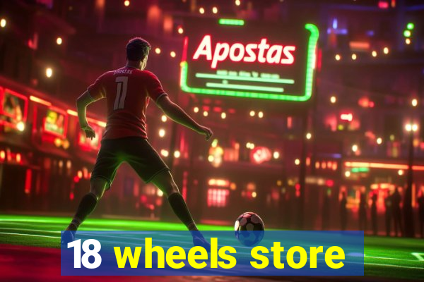 18 wheels store