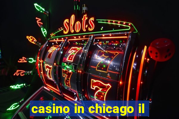 casino in chicago il