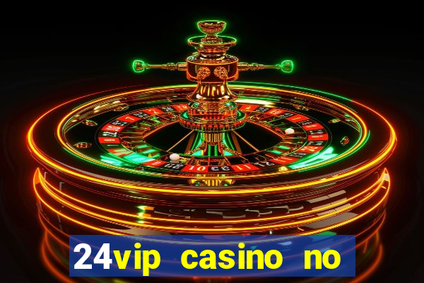 24vip casino no deposit bonus 2020