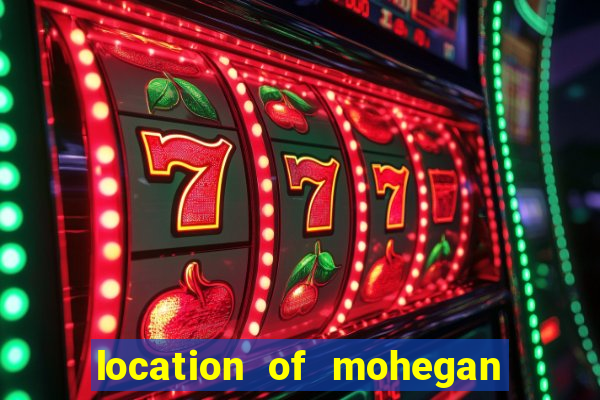 location of mohegan sun casino