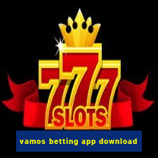 vamos betting app download