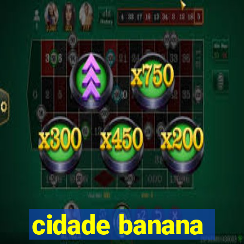 cidade banana