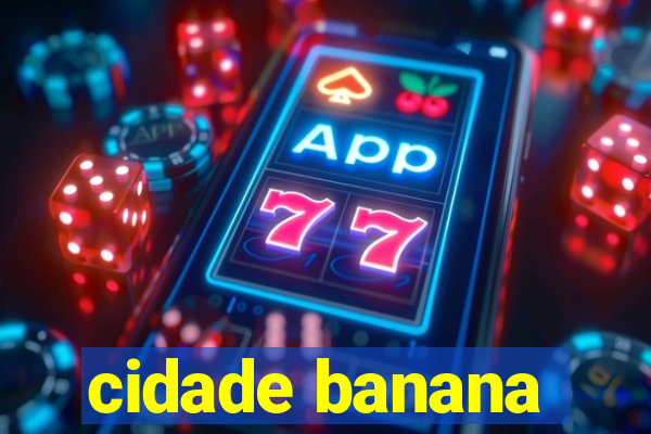 cidade banana