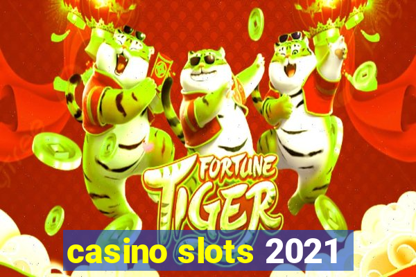 casino slots 2021