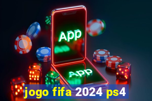 jogo fifa 2024 ps4