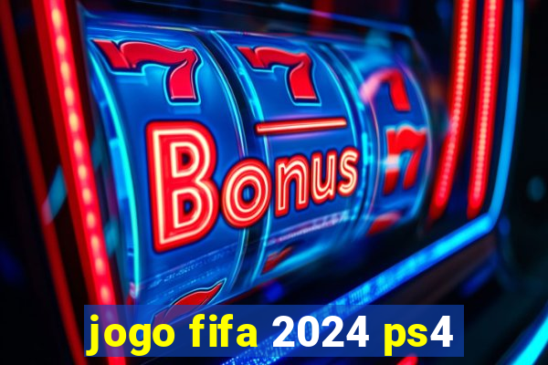 jogo fifa 2024 ps4