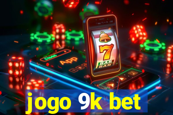 jogo 9k bet