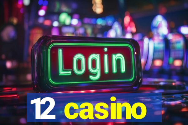 12 casino