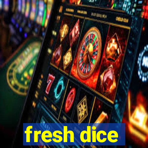 fresh dice