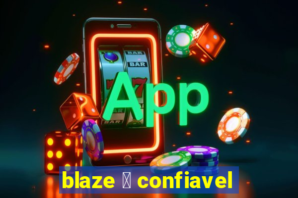 blaze 茅 confiavel