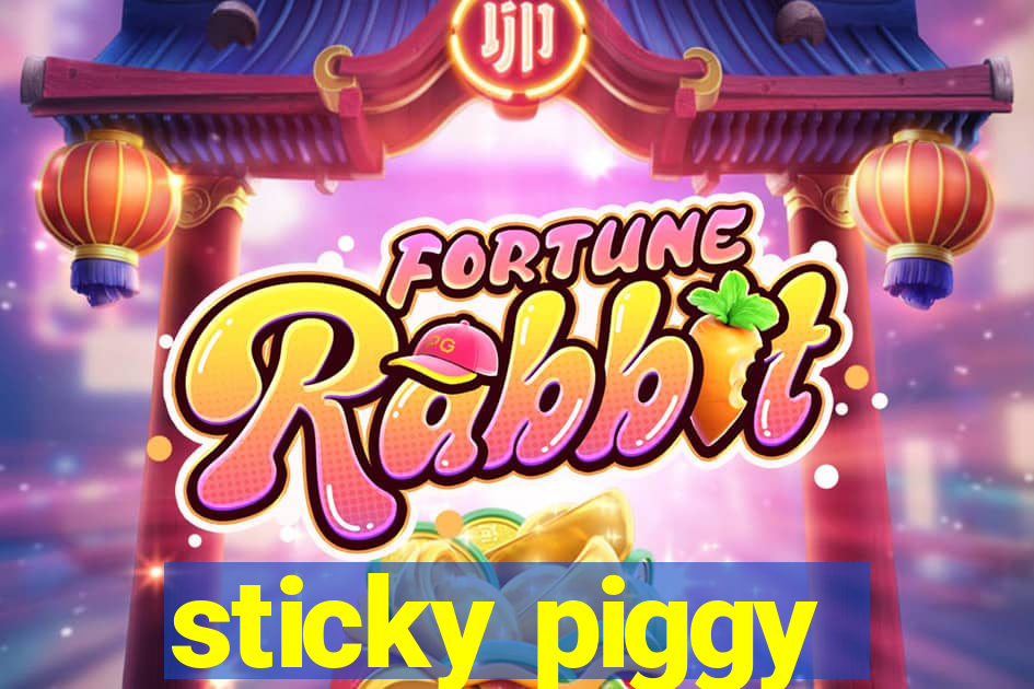 sticky piggy