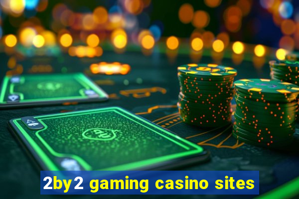 2by2 gaming casino sites