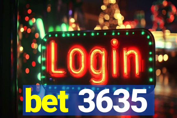 bet 3635