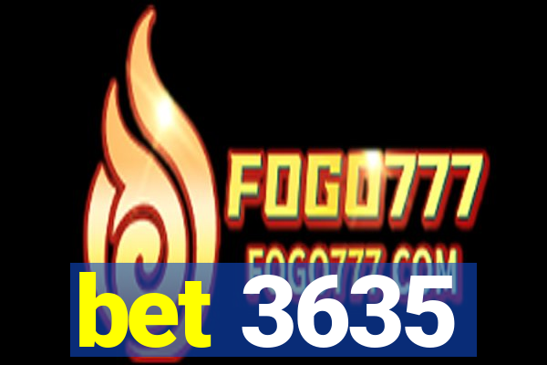 bet 3635