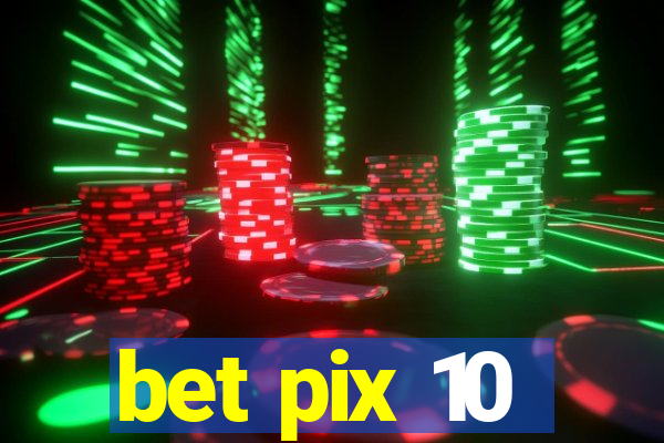 bet pix 10