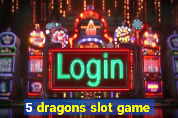 5 dragons slot game