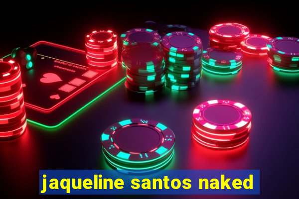 jaqueline santos naked