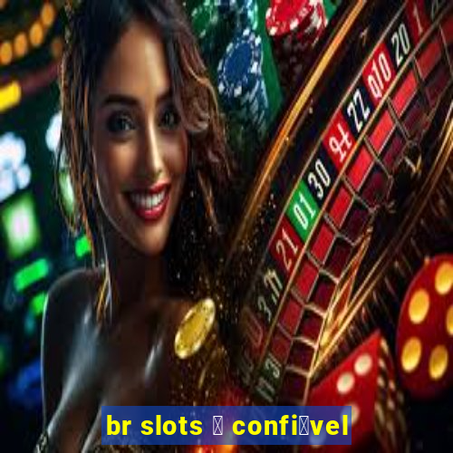 br slots 茅 confi谩vel