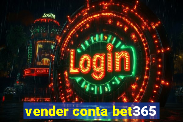 vender conta bet365